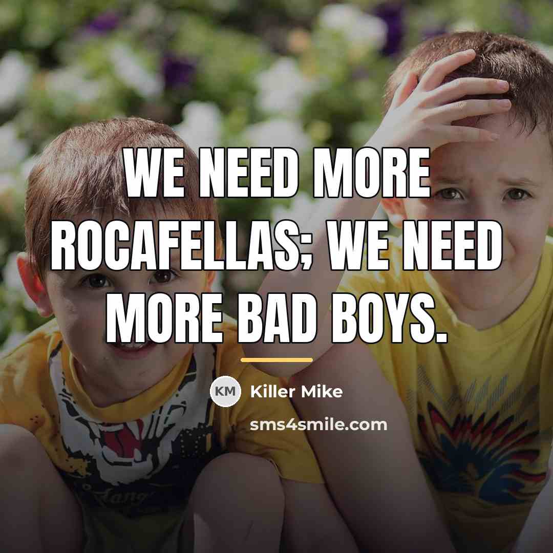 “We need more Rocafellas; we need more Bad Boys.…” quote by Killer Mike