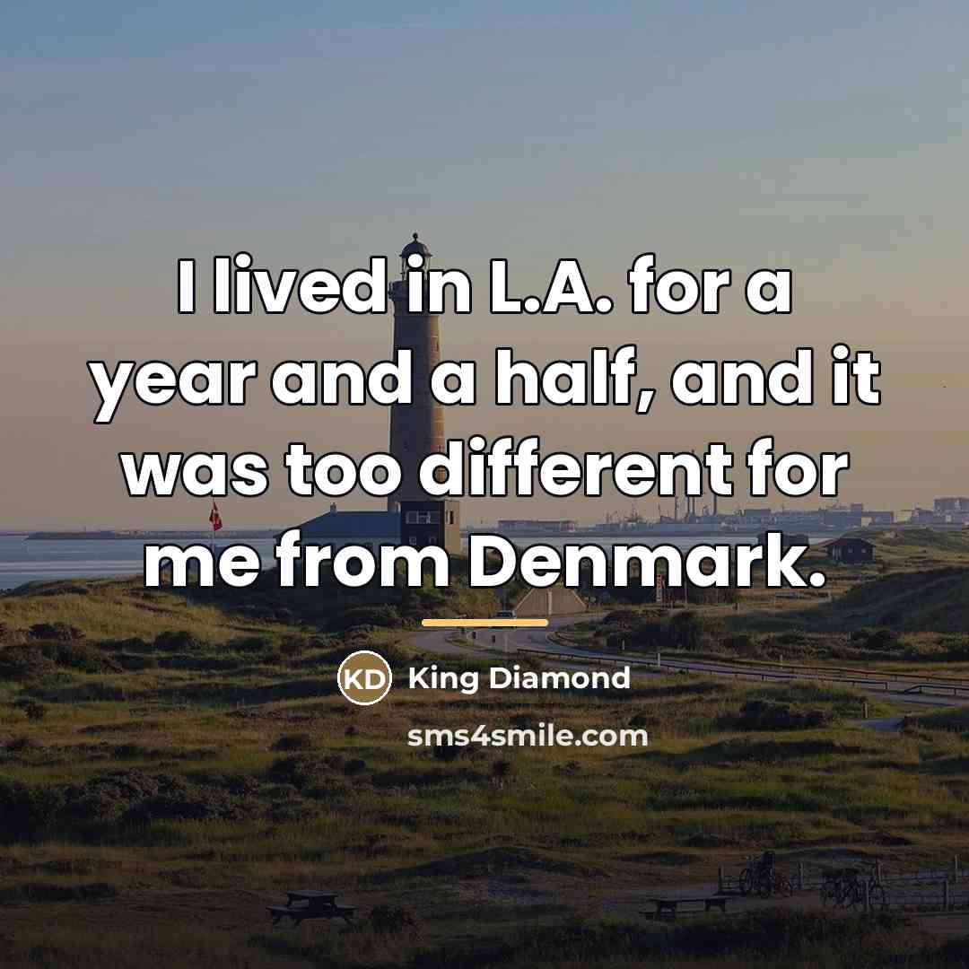 “I lived in L.A. for a year and a half,…” quote by King Diamond