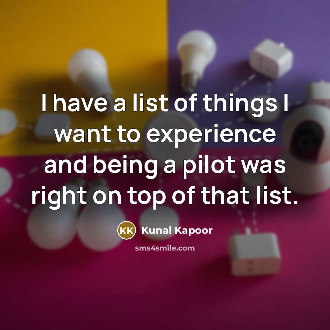 “I have a list of things I want to experience…” quote by Kunal Kapoor
