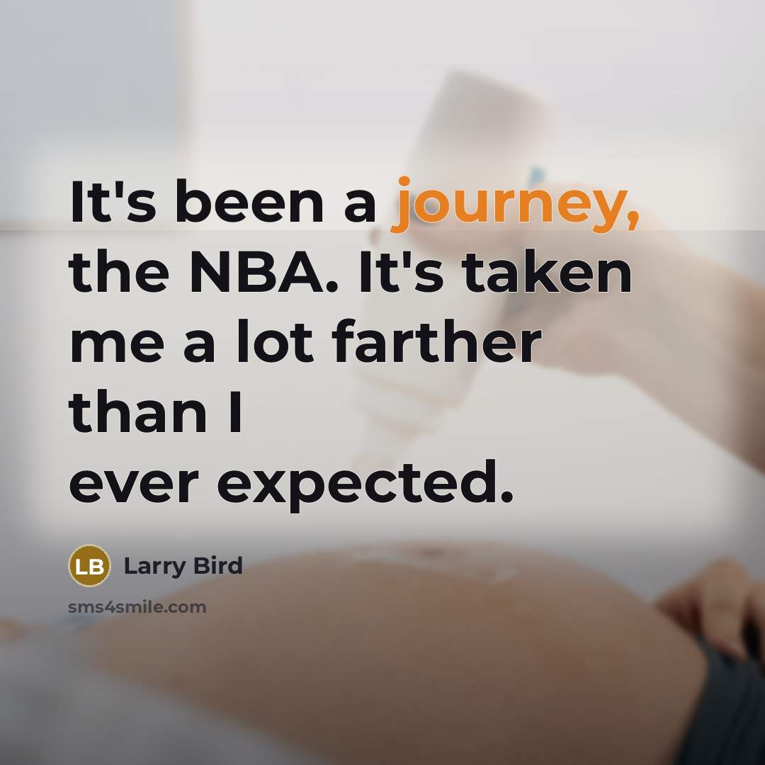 “It's been a journey, the NBA. It's taken me a…” quote by Larry Bird