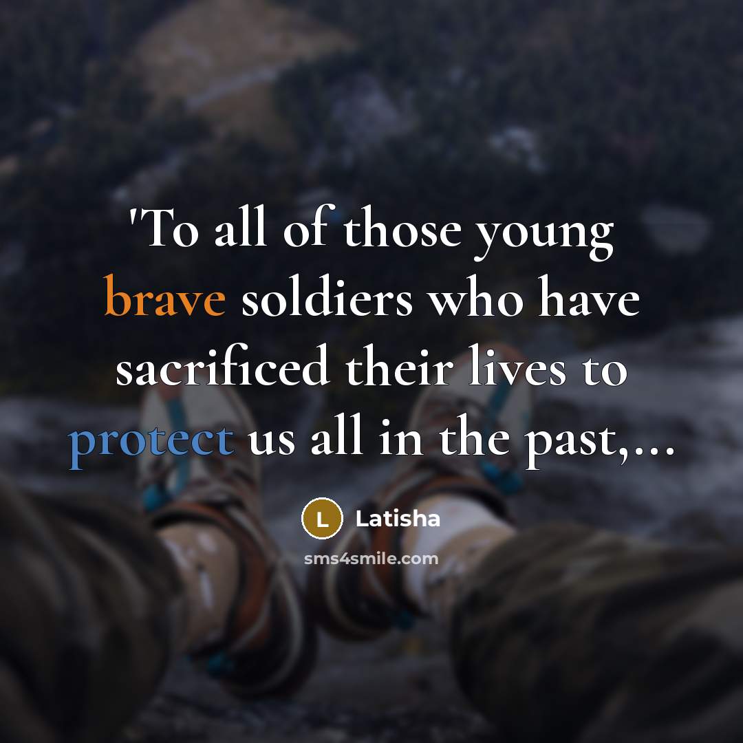 “'To all of those young brave soldiers who have sacrificed…” quote by Latisha