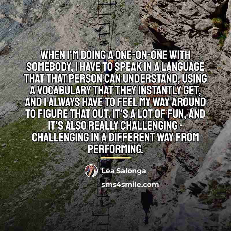 “When I'm doing a one-on-one with somebody, I have to…” quote by Lea Salonga
