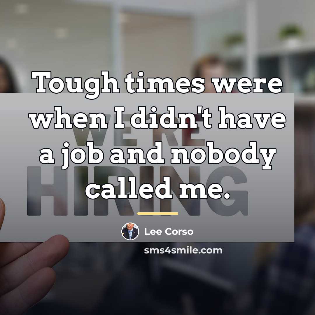 “Tough times were when I didn't have a job and…” quote by Lee Corso