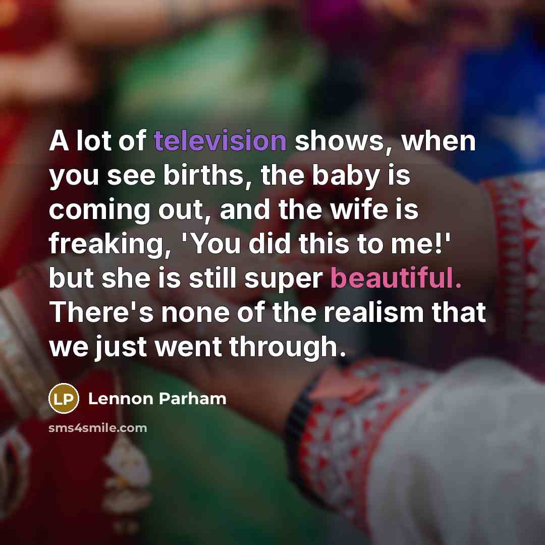 “A lot of television shows, when you see births, the…” quote by Lennon Parham