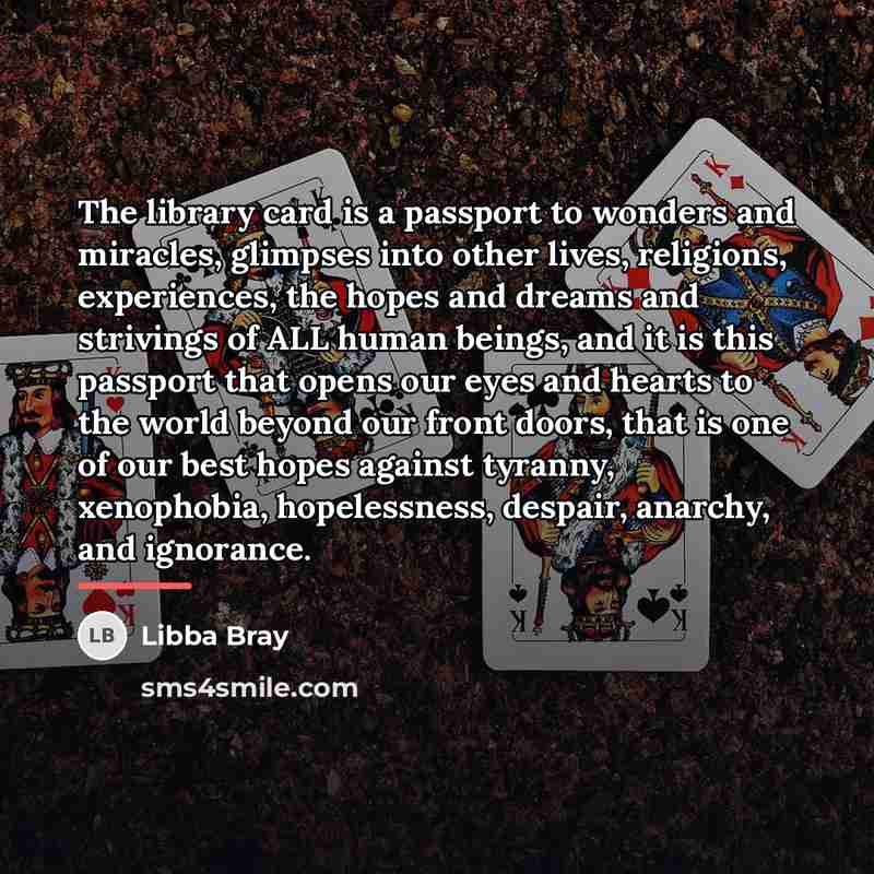 “The library card is a passport to wonders and miracles,…” quote by Libba Bray