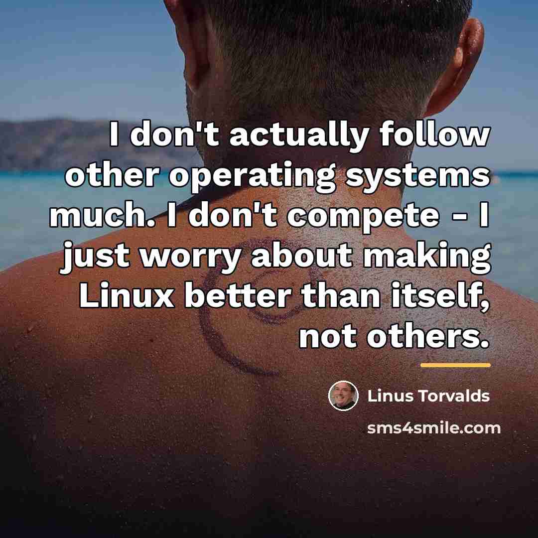 “I don't actually follow other operating systems much. I don't…” quote by Linus Torvalds