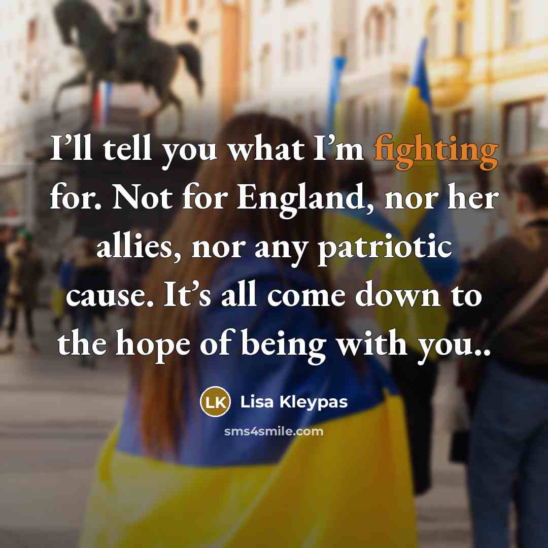 “I’ll tell you what I’m fighting for. Not for England,…” quote by Lisa Kleypas