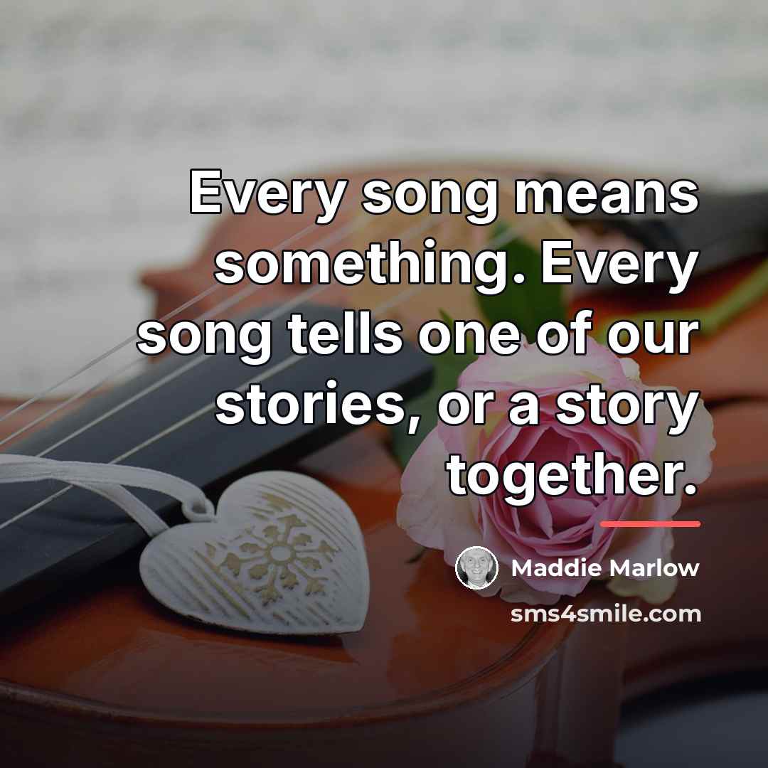 “Every song means something. Every song tells one of our…” quote by Maddie Marlow