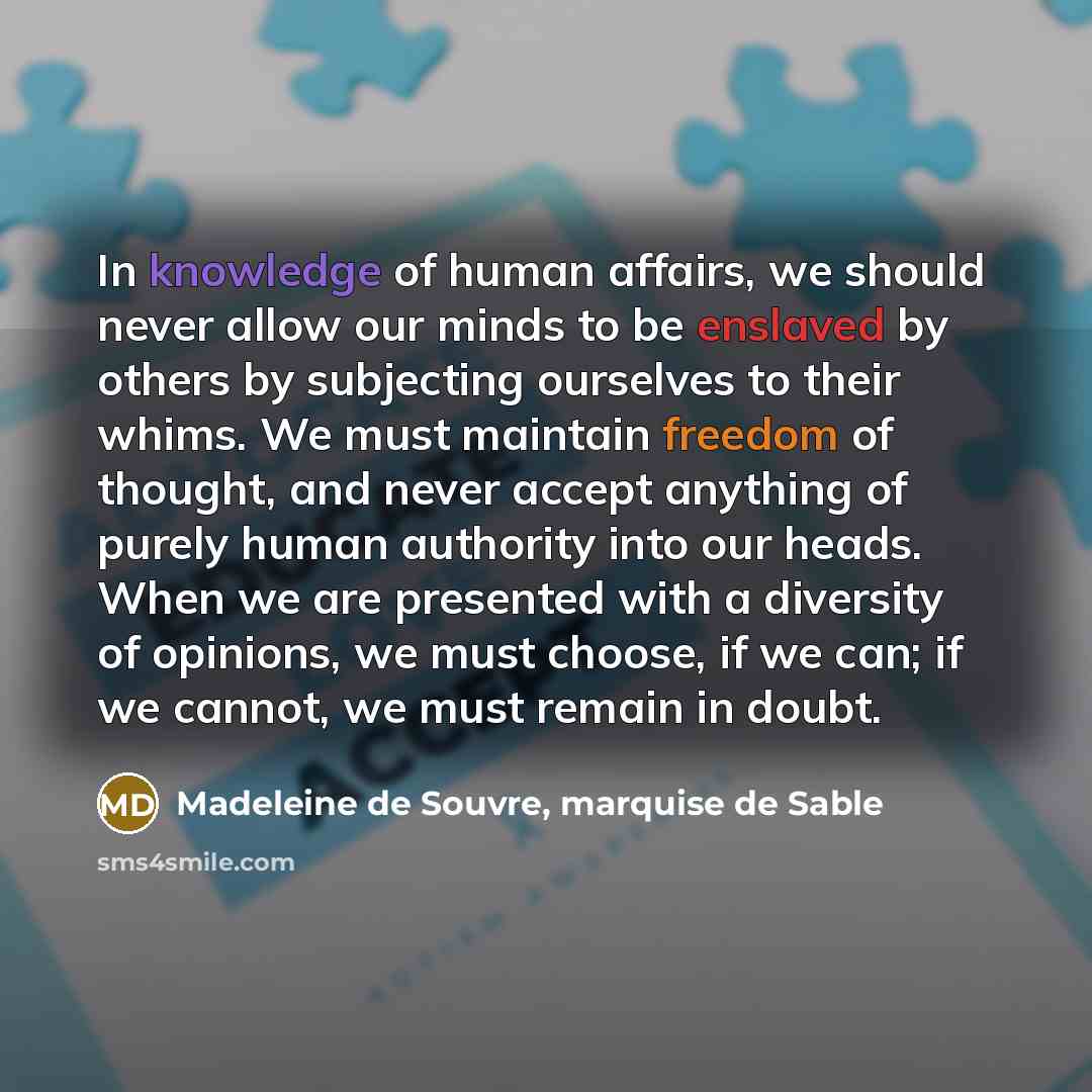 “In knowledge of human affairs, we should never allow our…” quote by Madeleine de Souvre, marquise de Sable