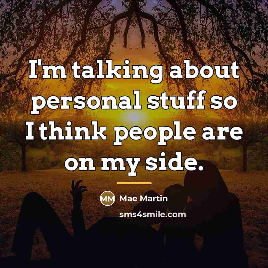 “I'm talking about personal stuff so I think people are…” quote by Mae Martin