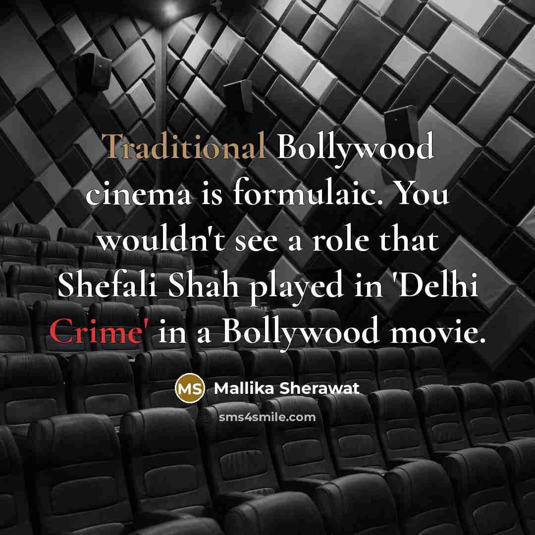 “Traditional Bollywood cinema is formulaic. You wouldn't see a role…” quote by Mallika Sherawat