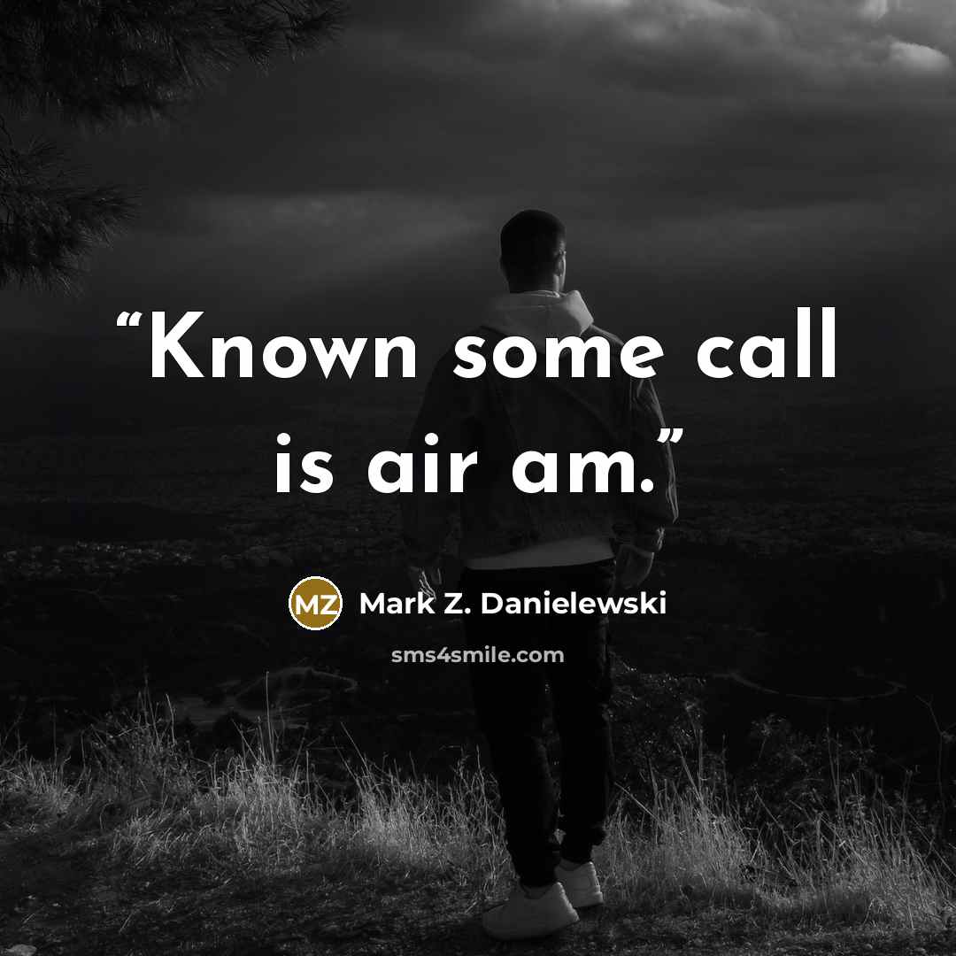 “Known some call is air am.” quote by Mark Z. Danielewski