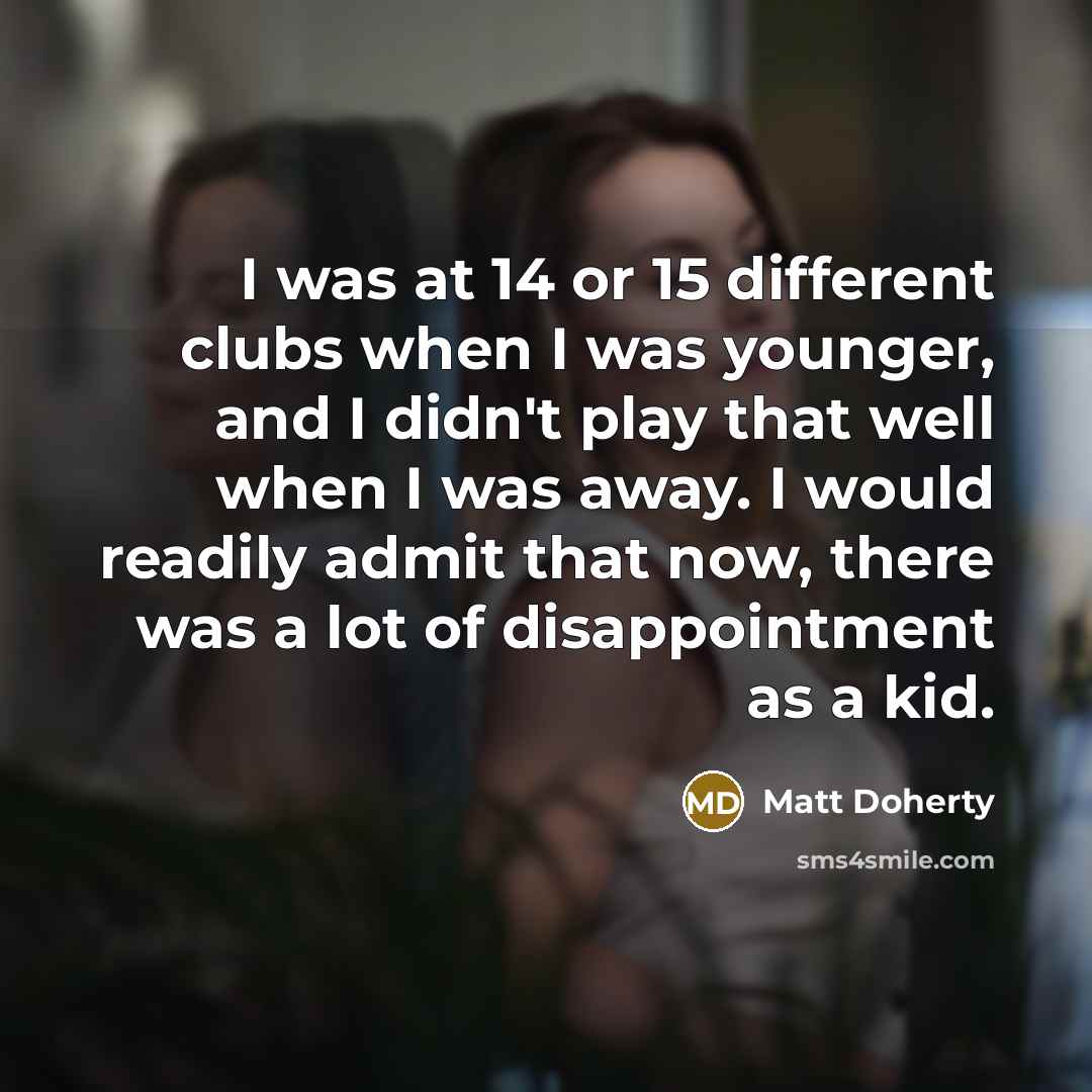 “I was at 14 or 15 different clubs when I…” quote by Matt Doherty