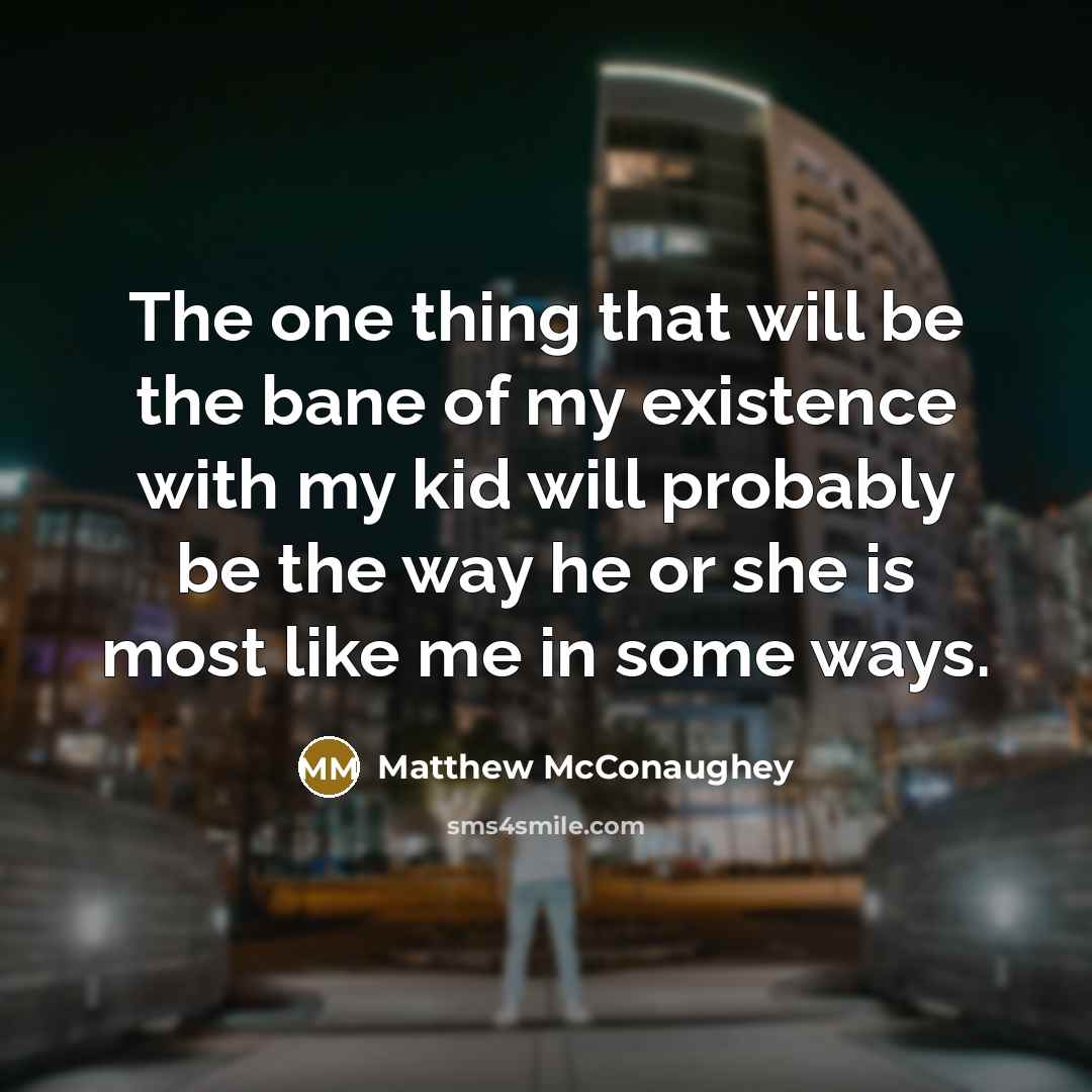 “The one thing that will be the bane of my…” quote by Matthew McConaughey