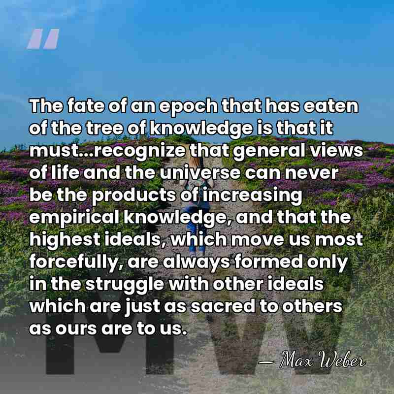 The fate of an epoch that has eaten of the tree of&hellip; - Max Weber