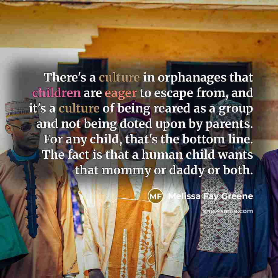 “There's a culture in orphanages that children are eager to…” quote by Melissa Fay Greene