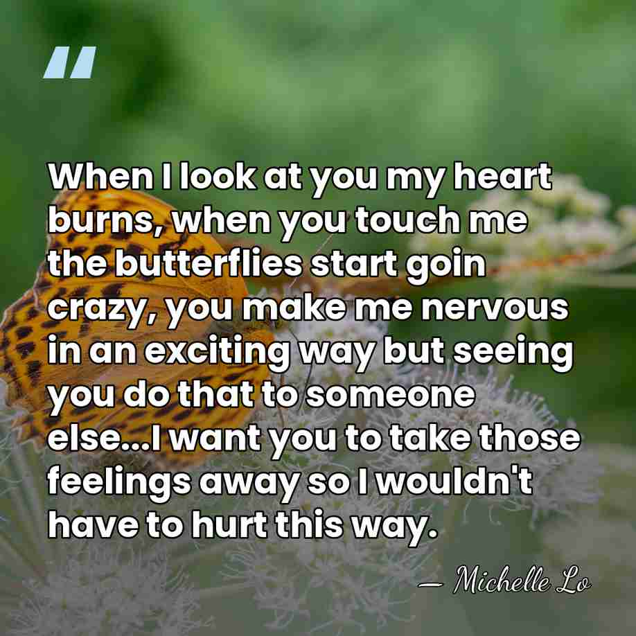 When I look at you my heart burns, when you touch me&hellip; - Michelle Lo