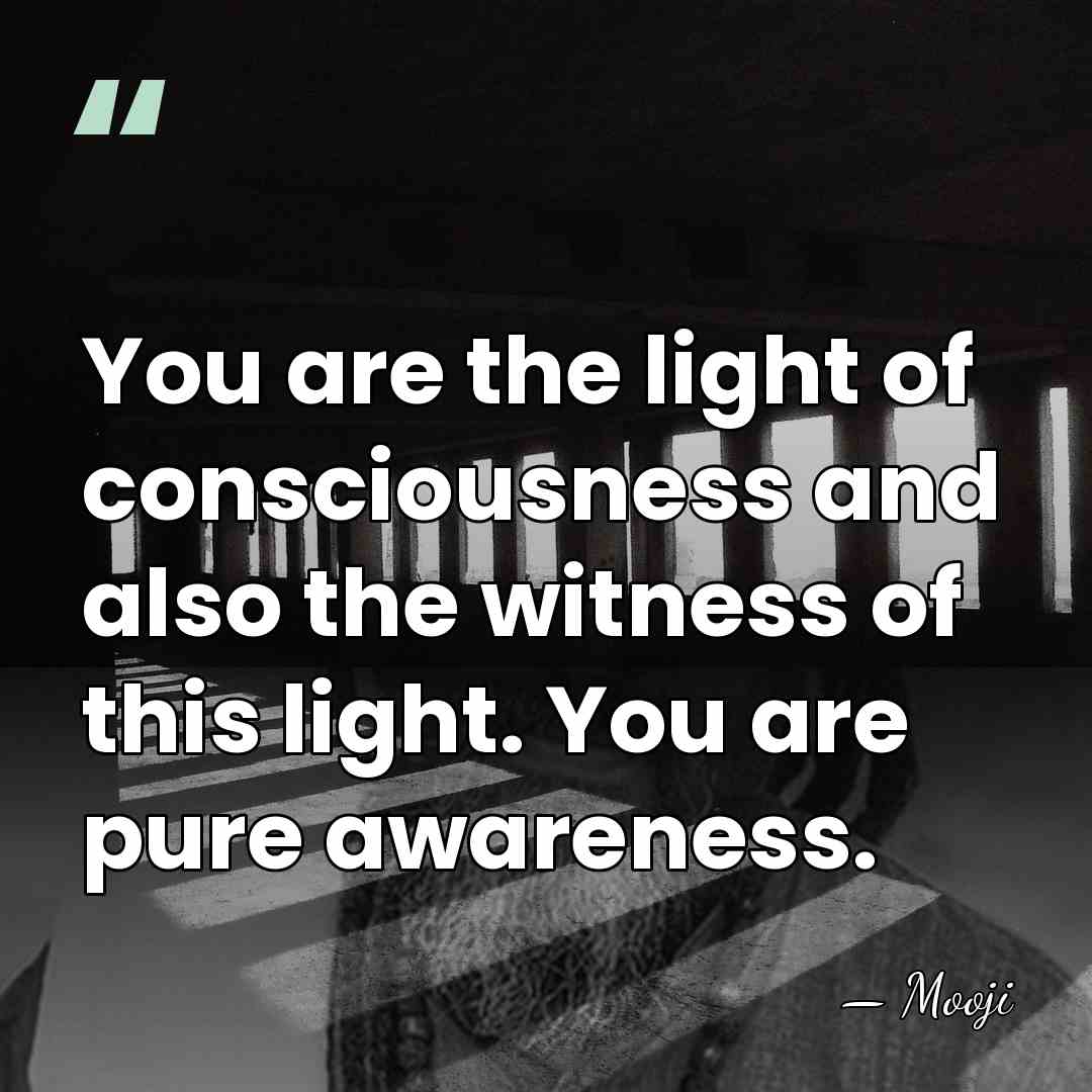 You are the light of consciousness and also the witness of this&hellip; - Mooji