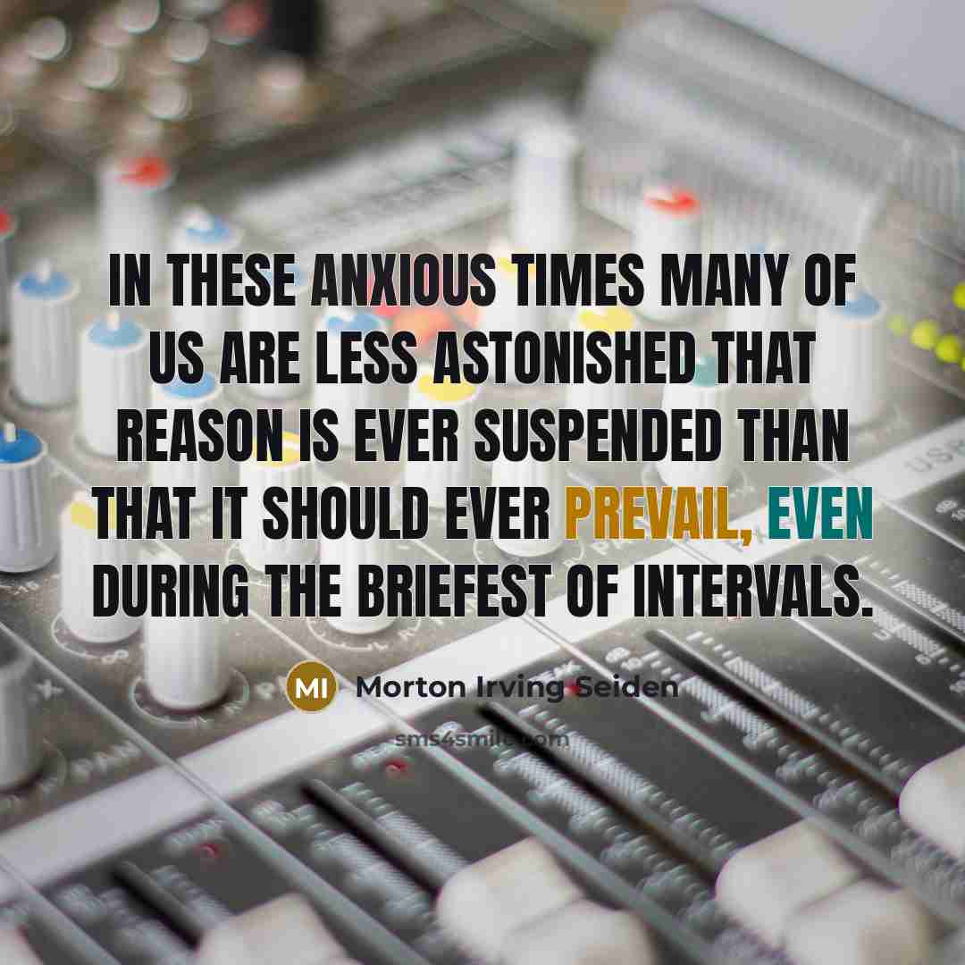 “In these anxious times many of us are less astonished…” quote by Morton Irving Seiden