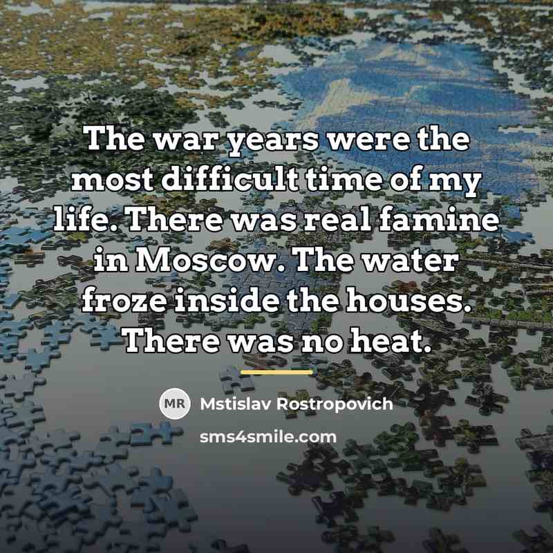 “The war years were the most difficult time of my…” quote by Mstislav Rostropovich
