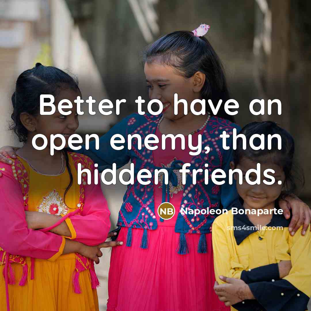 “Better to have an open enemy, than hidden friends.…” quote by Napoleon Bonaparte