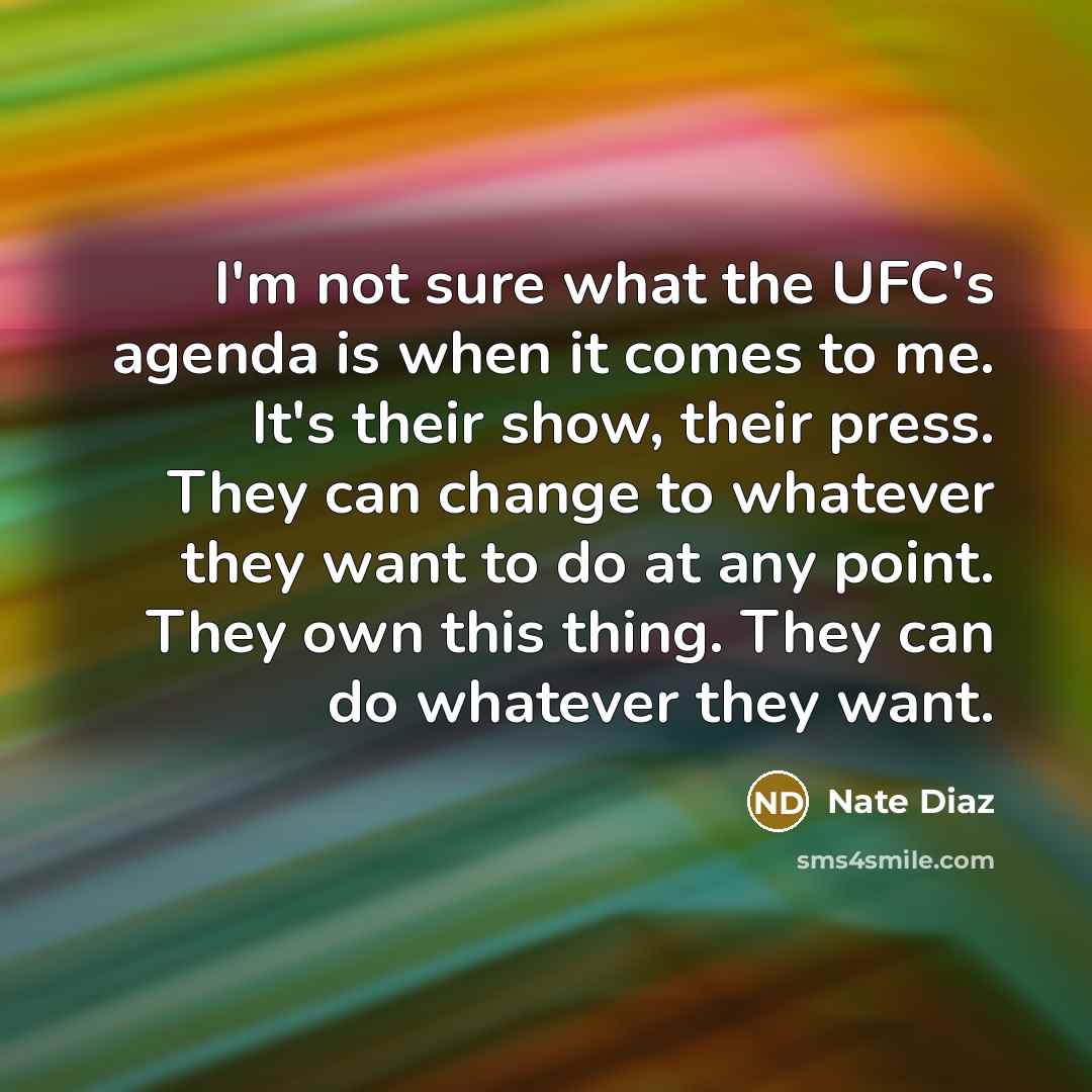 “I'm not sure what the UFC's agenda is when it…” quote by Nate Diaz