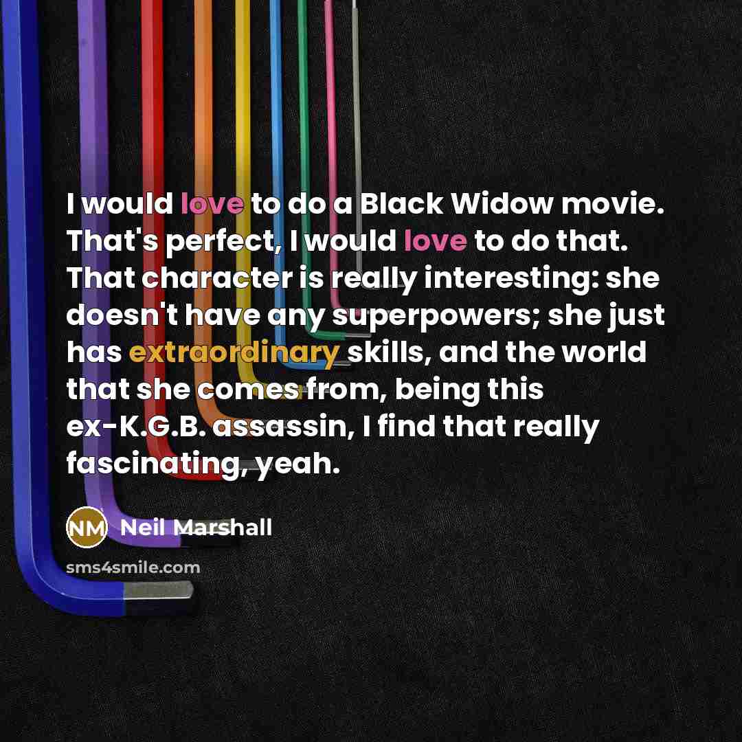 “I would love to do a Black Widow movie. That's…” quote by Neil Marshall