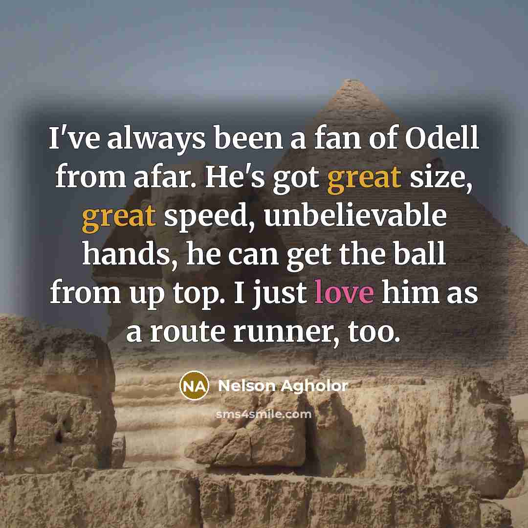 “I've always been a fan of Odell from afar. He's…” quote by Nelson Agholor
