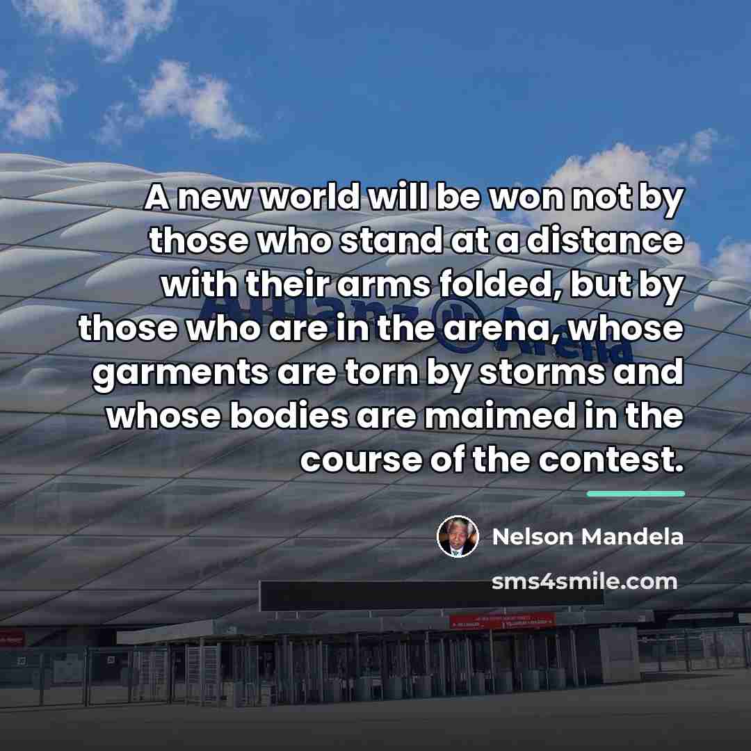 “A new world will be won not by those who…” quote by Nelson Mandela