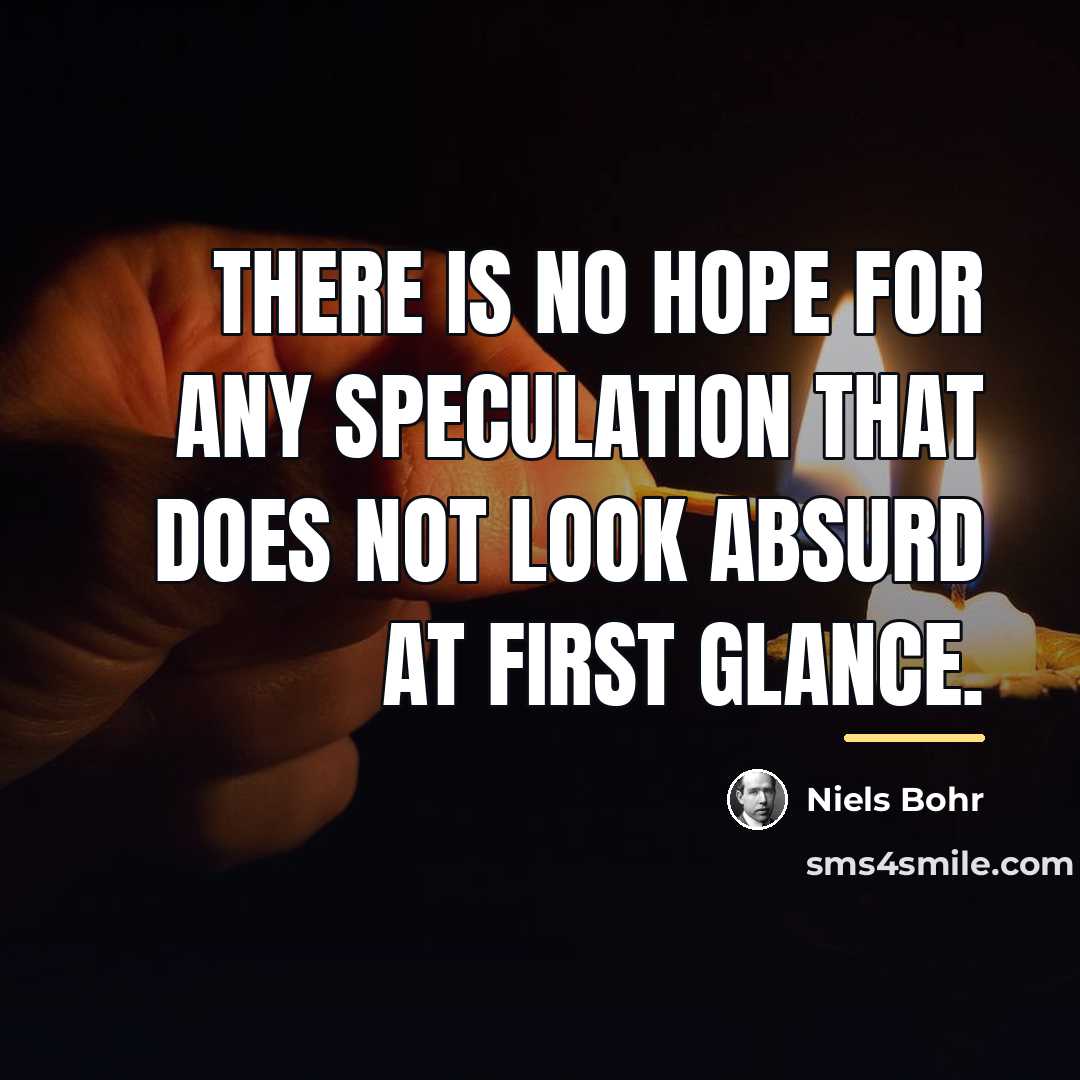 “There is no hope for any speculation that does not…” quote by Niels Bohr
