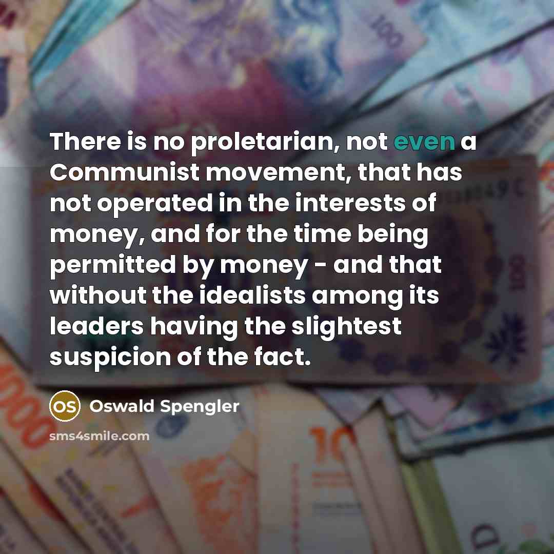 “There is no proletarian, not even a Communist movement, that…” quote by Oswald Spengler