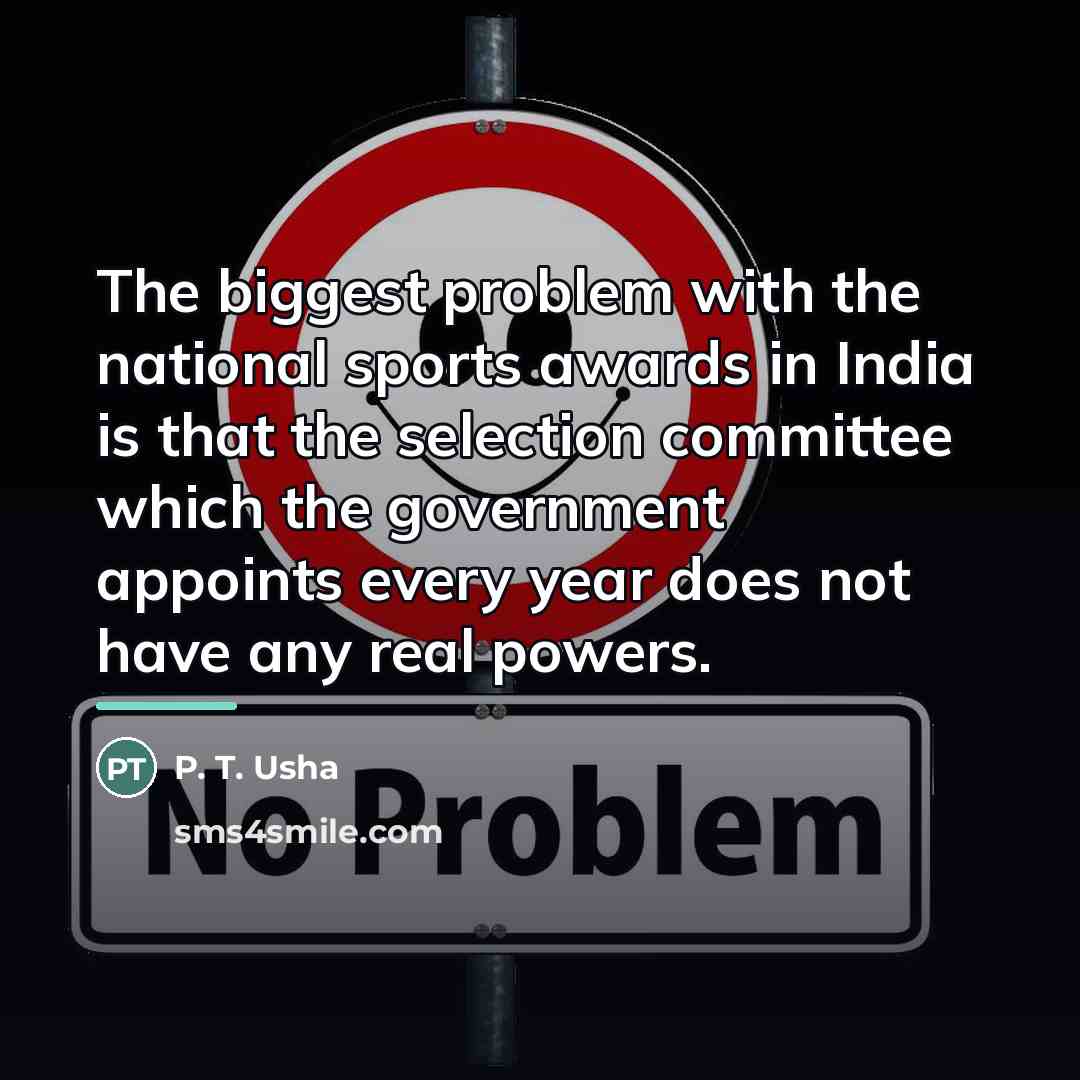 “The biggest problem with the national sports awards in India…” quote by P. T. Usha