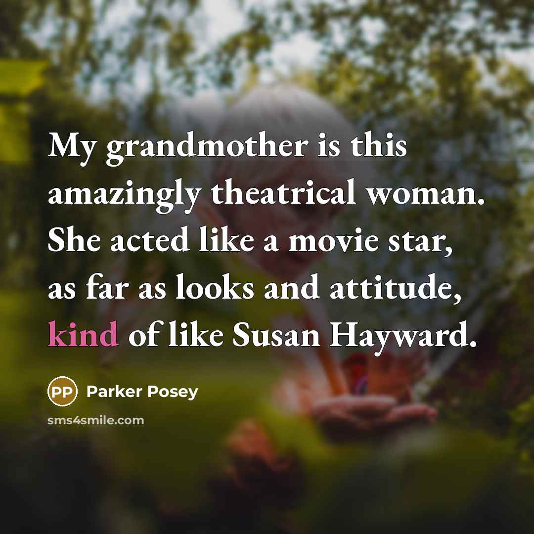 “My grandmother is this amazingly theatrical woman. She acted like…” quote by Parker Posey