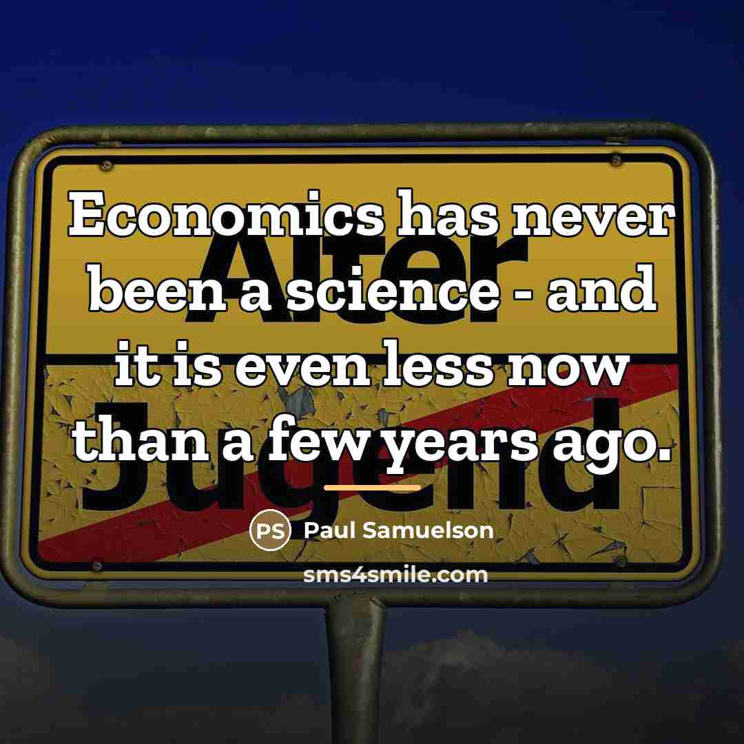 “Economics has never been a science - and it is…” quote by Paul Samuelson