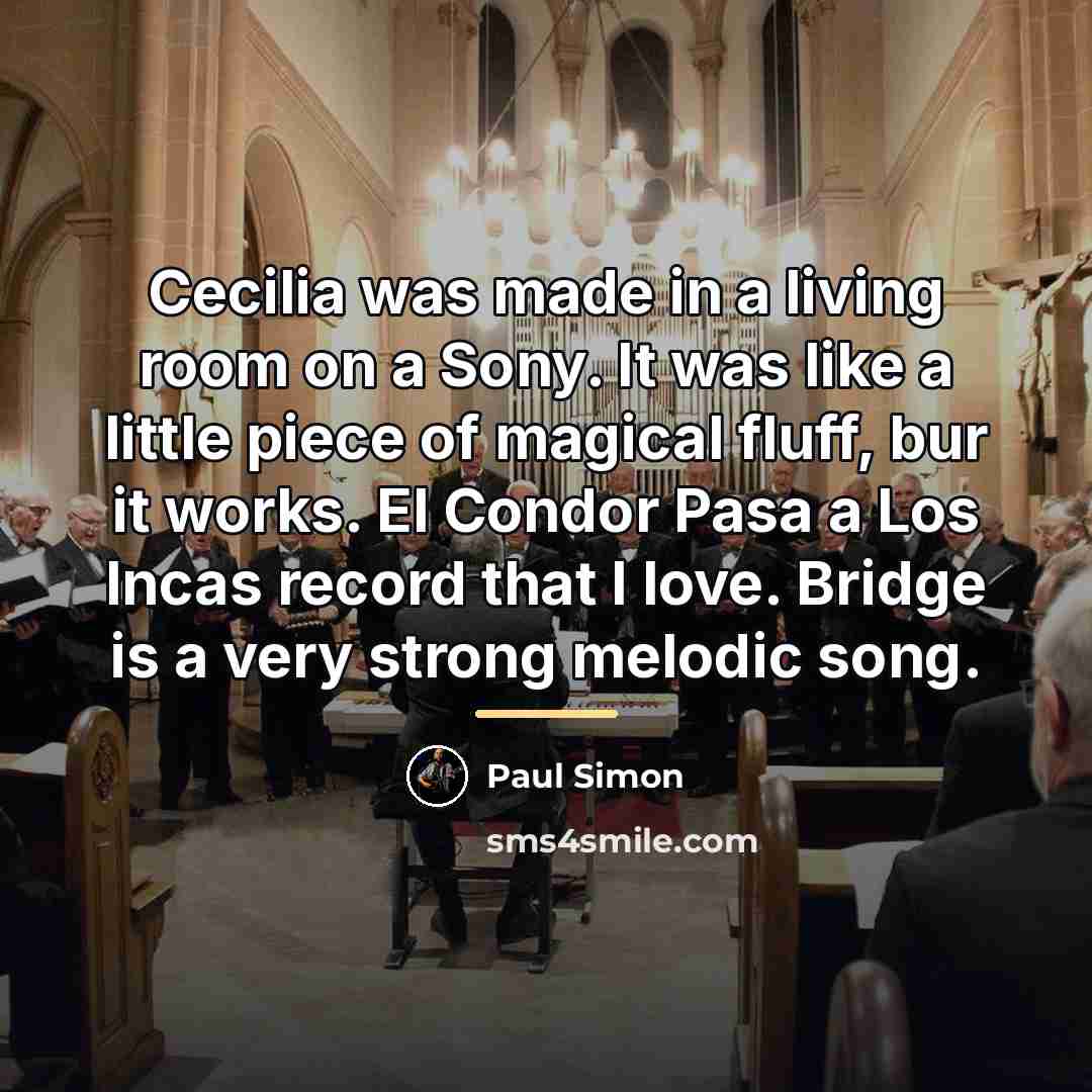 “Cecilia was made in a living room on a Sony.…” quote by Paul Simon
