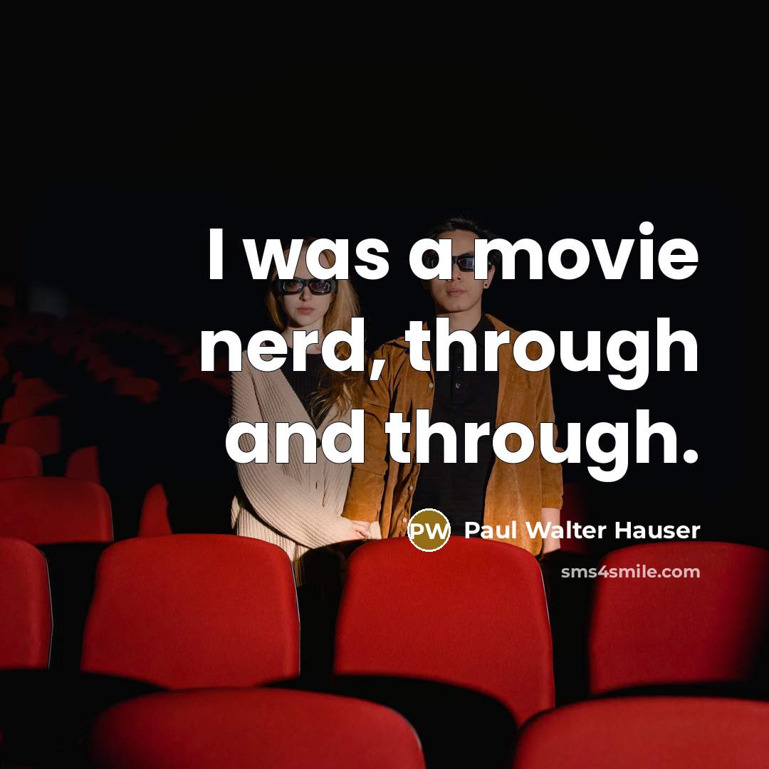 “I was a movie nerd, through and through.…” quote by Paul Walter Hauser
