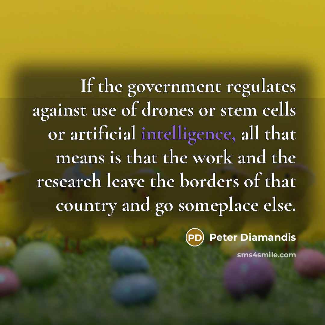 “If the government regulates against use of drones or stem…” quote by Peter Diamandis