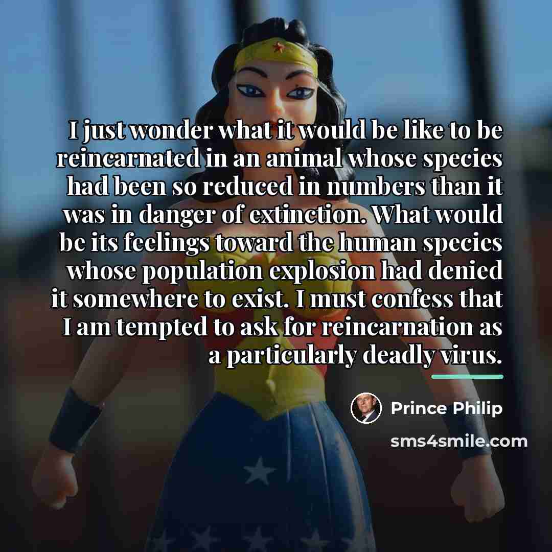 “I just wonder what it would be like to be…” quote by Prince Philip