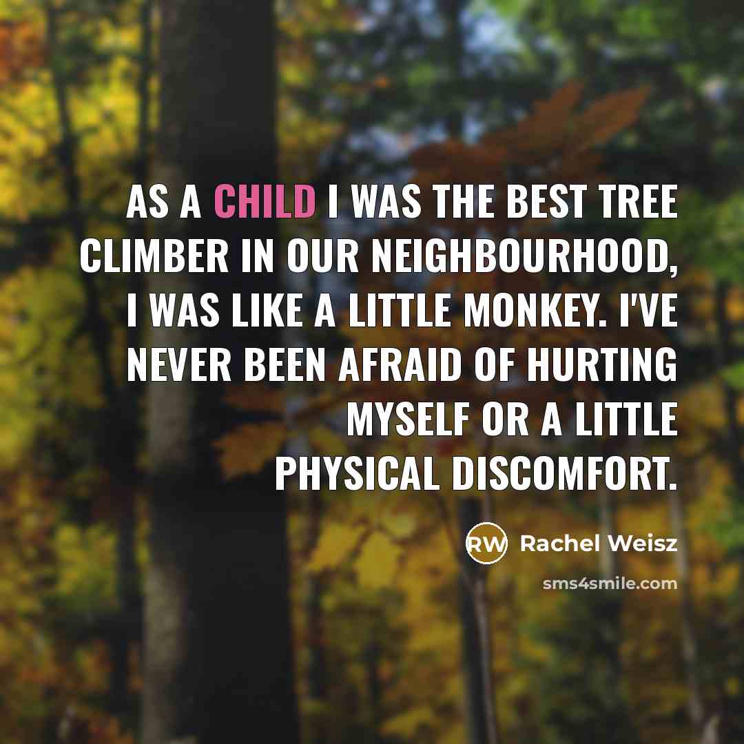 “As a child I was the best tree climber in…” quote by Rachel Weisz