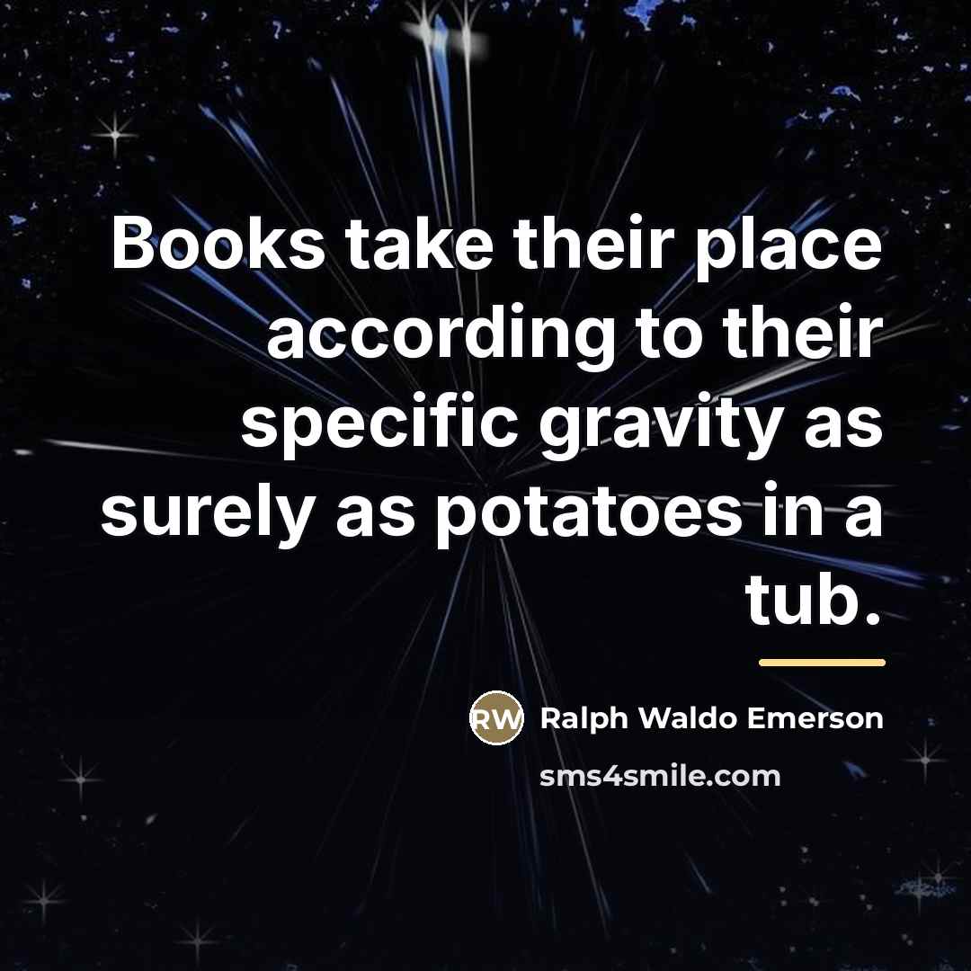 “Books take their place according to their specific gravity as…” quote by Ralph Waldo Emerson
