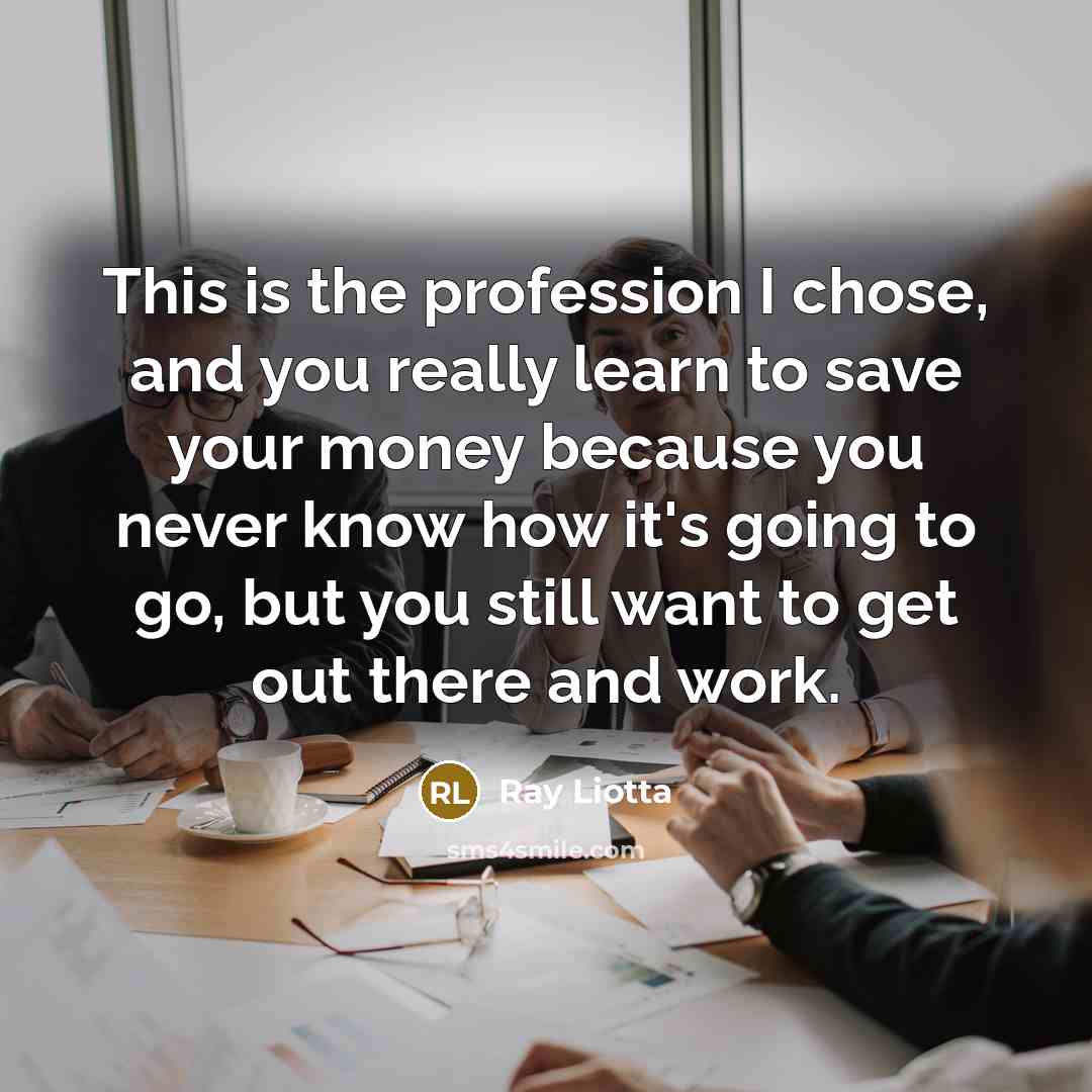 “This is the profession I chose, and you really learn…” quote by Ray Liotta