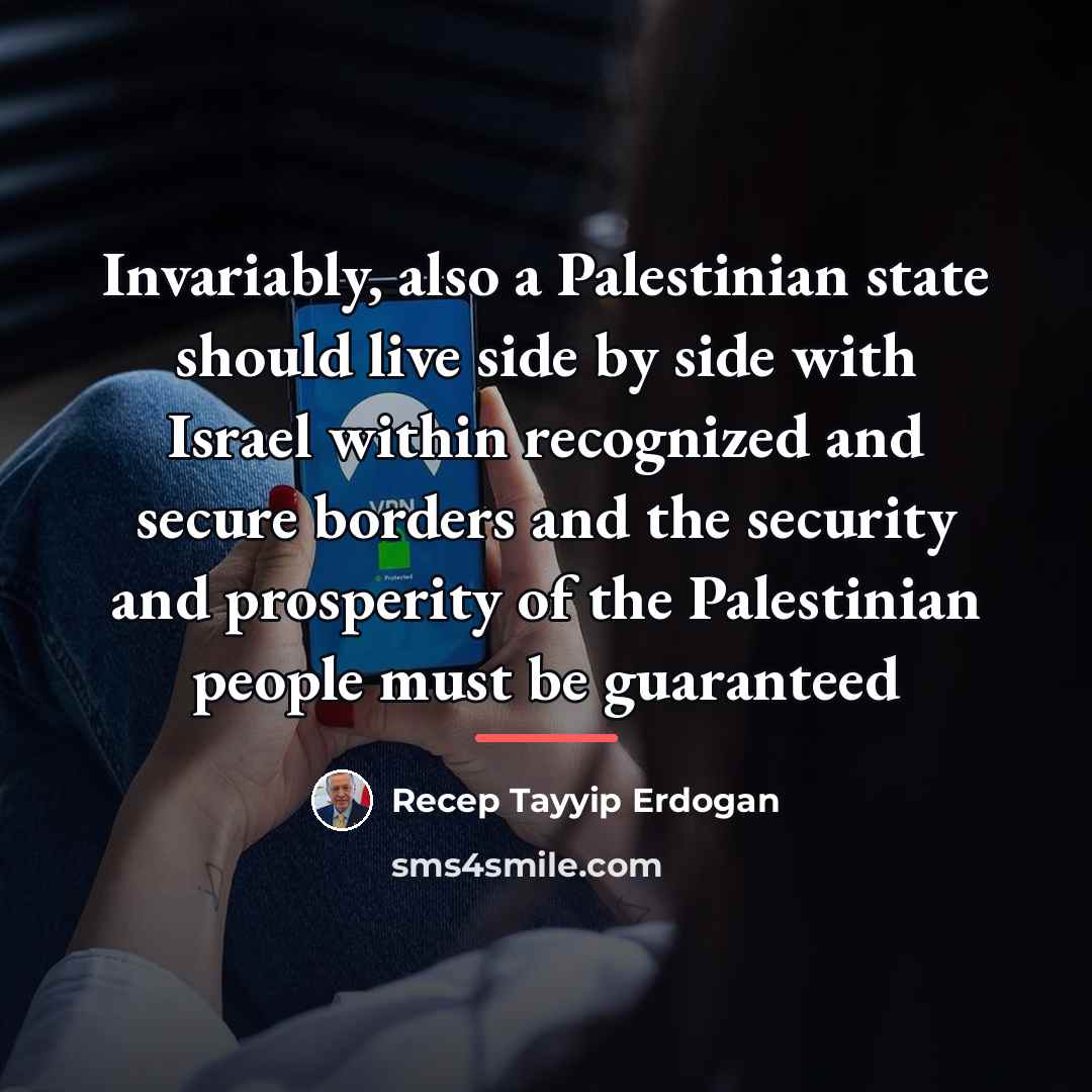 “Invariably, also a Palestinian state should live side by side…” quote by Recep Tayyip Erdogan