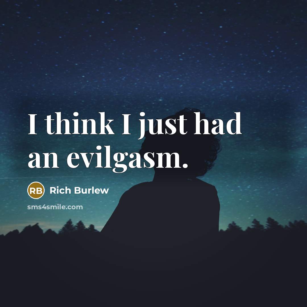 “I think I just had an evilgasm.…” quote by Rich Burlew