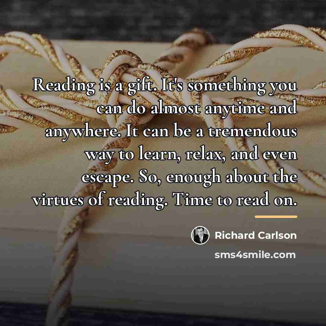“Reading is a gift. It's something you can do almost…” quote by Richard Carlson