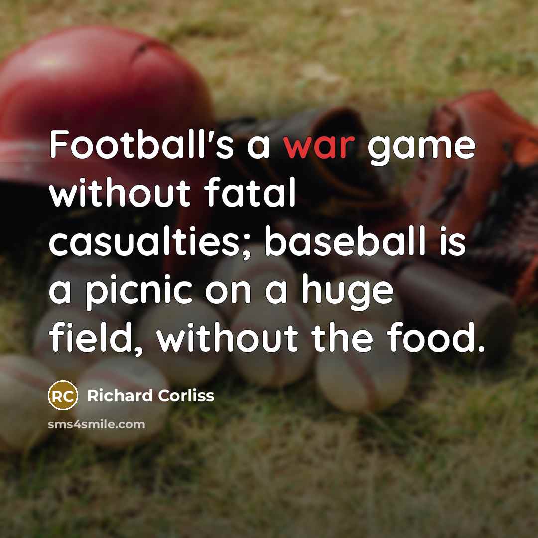 “Football's a war game without fatal casualties; baseball is a…” quote by Richard Corliss