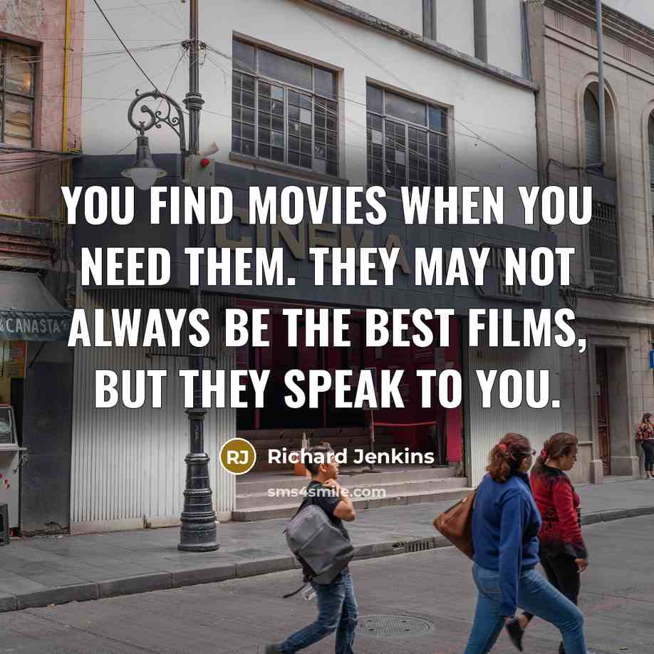 “You find movies when you need them. They may not…” quote by Richard Jenkins