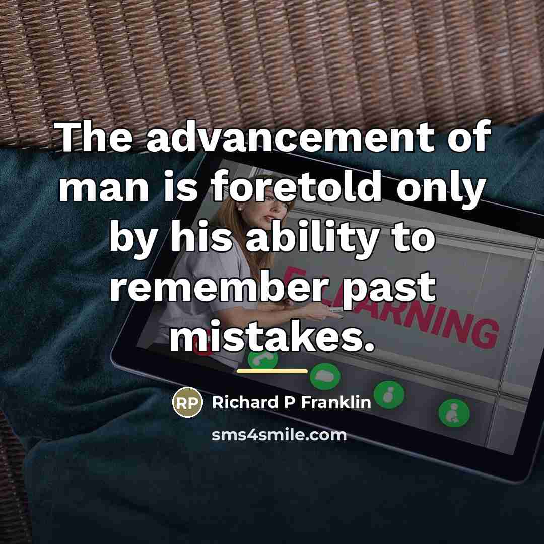 “The advancement of man is foretold only by his ability…” quote by Richard P Franklin
