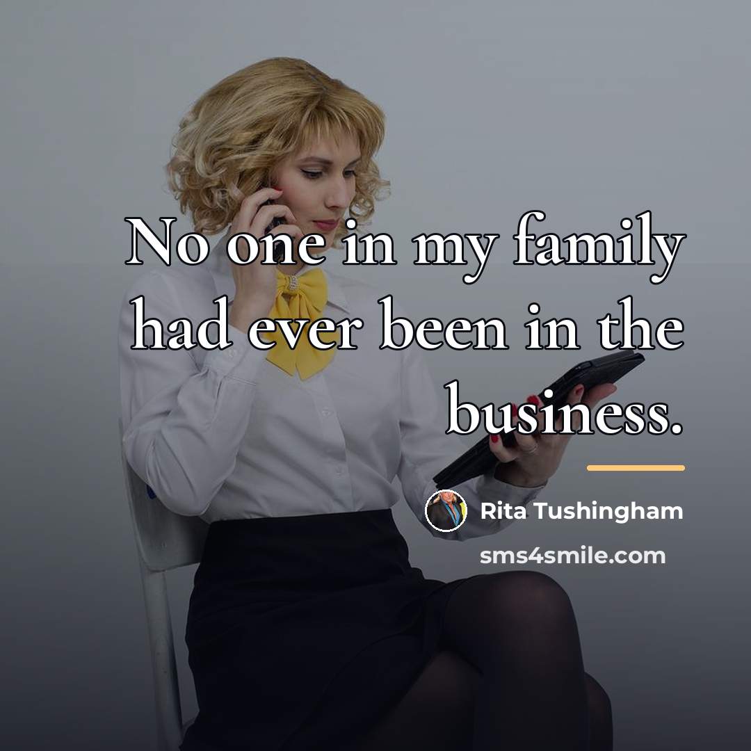 “No one in my family had ever been in the…” quote by Rita Tushingham