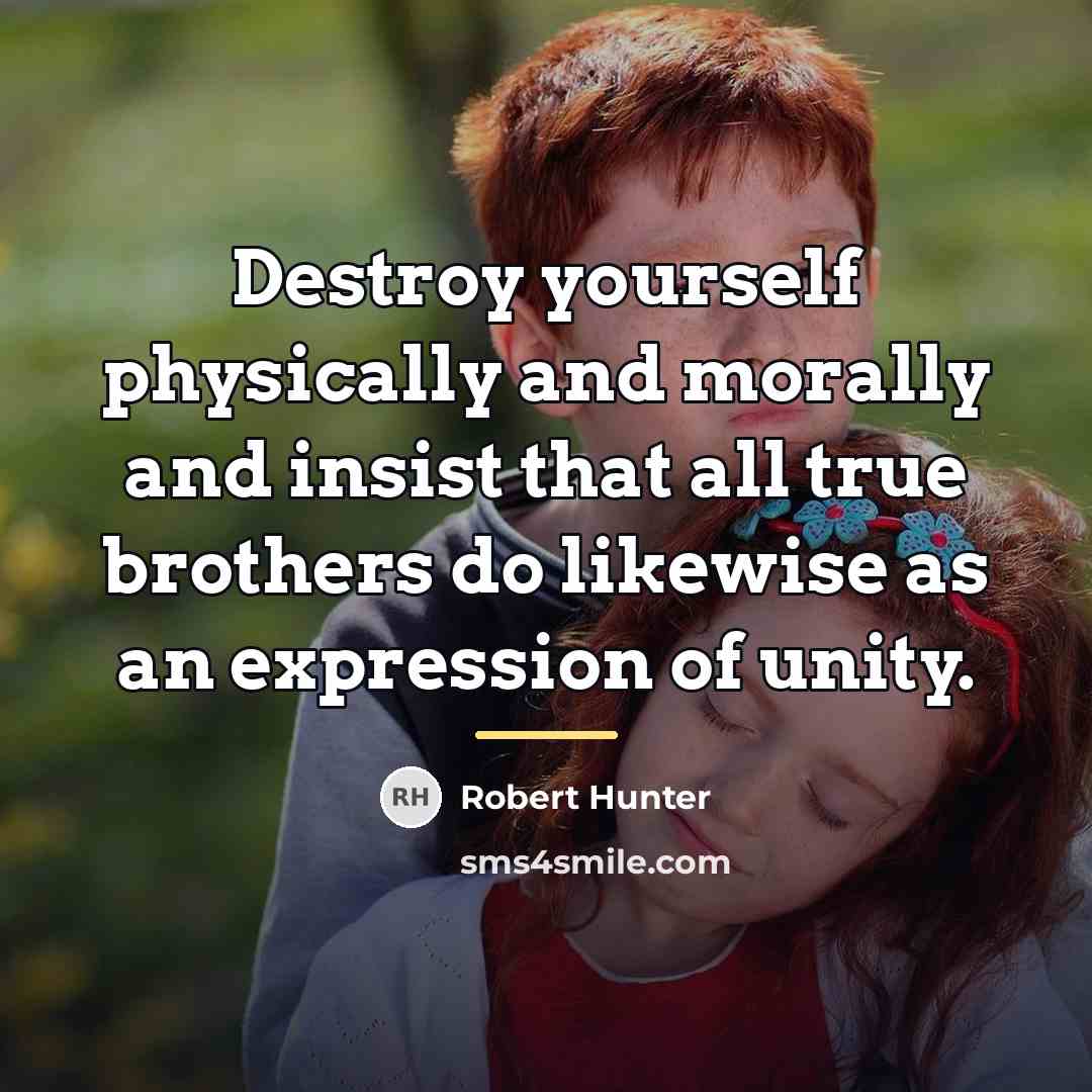 “Destroy yourself physically and morally and insist that all true…” quote by Robert Hunter