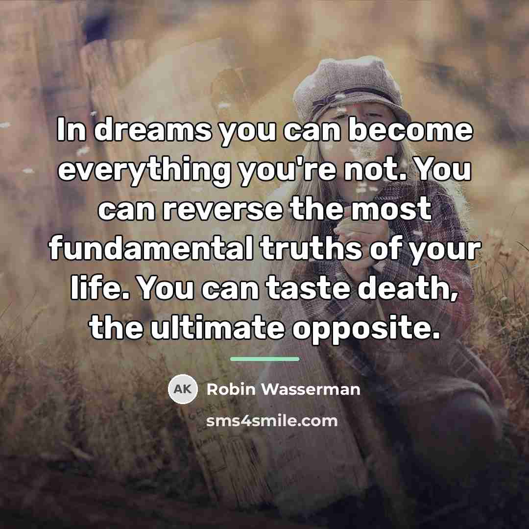 “In dreams you can become everything you're not. You can…” quote by Robin Wasserman